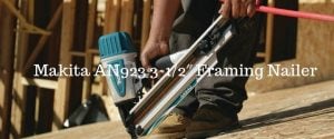 Makita AN923 3-1_2″ Framing Nailer