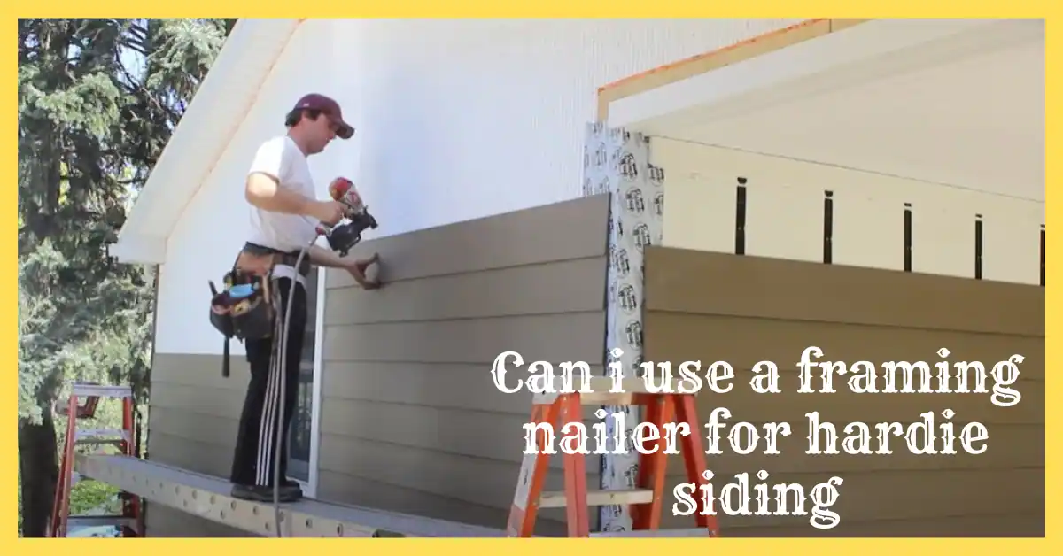 Can i use a framing nailer for hardie siding
