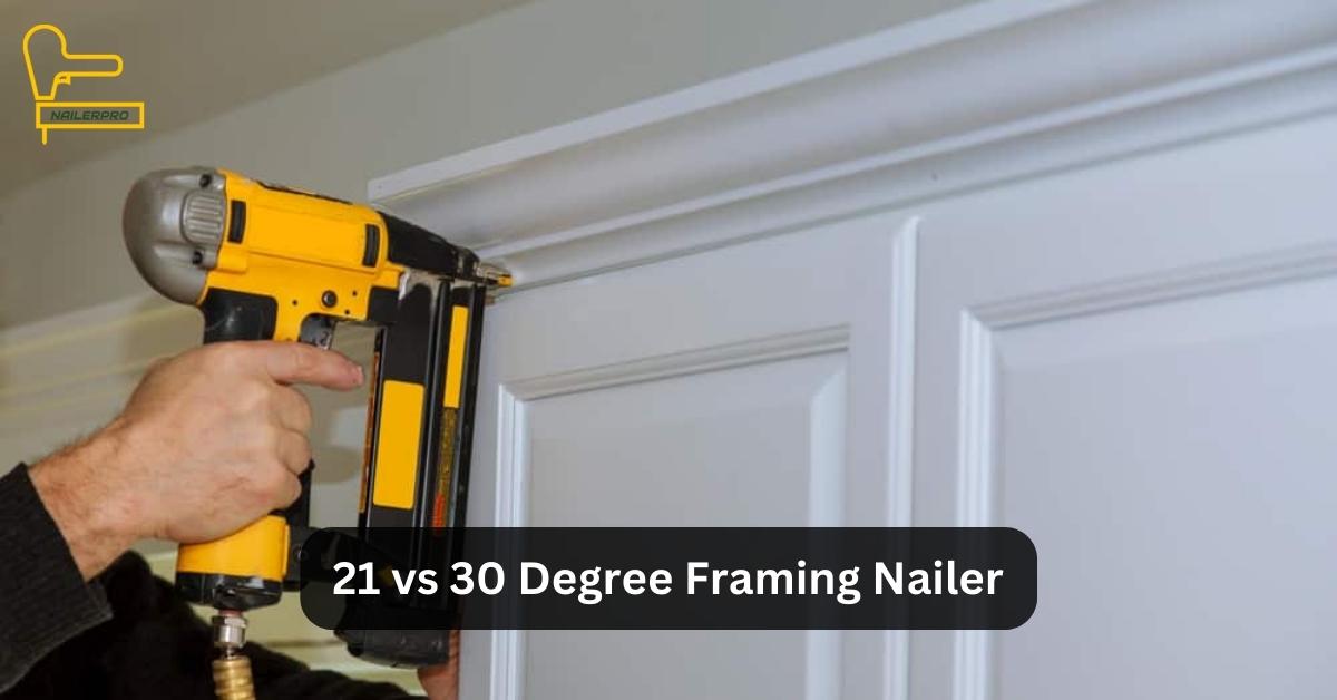 21 vs 30 Degree Framing Nailer
