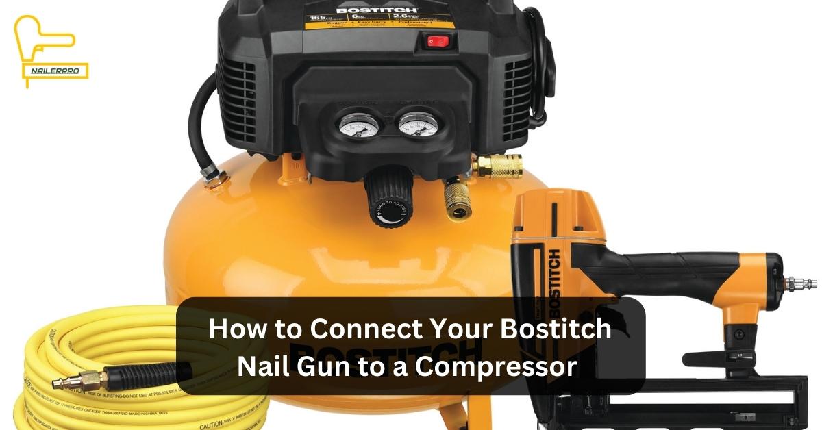 How to Connect Your Bostitch Nail Gun to a Compressor