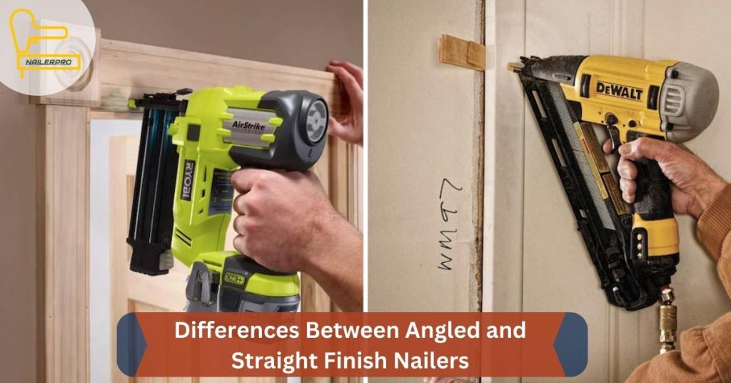 Differences Between Angled and Straight Finish Nailers