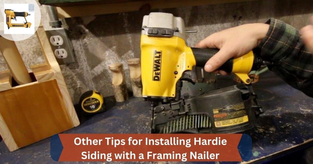 Other Tips for Installing Hardie Siding with a Framing Nailer