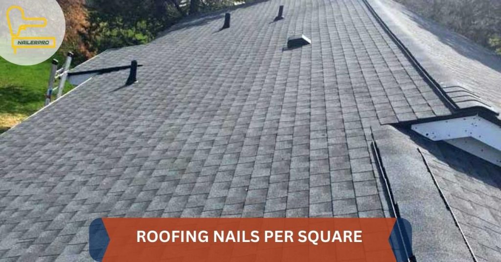 ROOFING NAILS PER SQUARE 