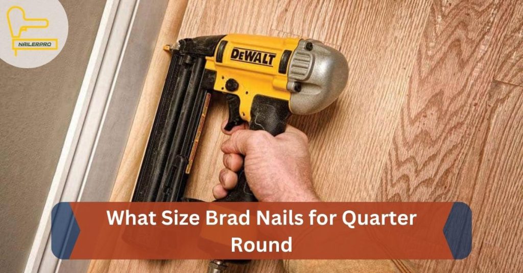 What Size Brad Nails for Quarter Round