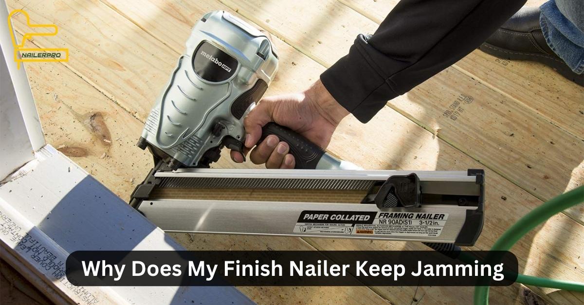 Why Does My Finish Nailer Keep Jamming