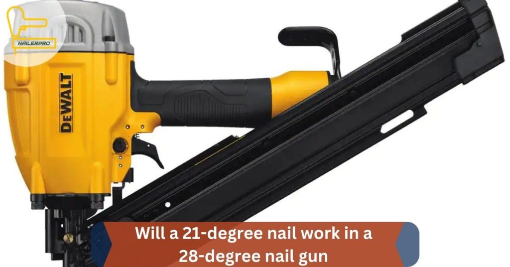 Will a 21-degree nail work in a 28-degree nail gun