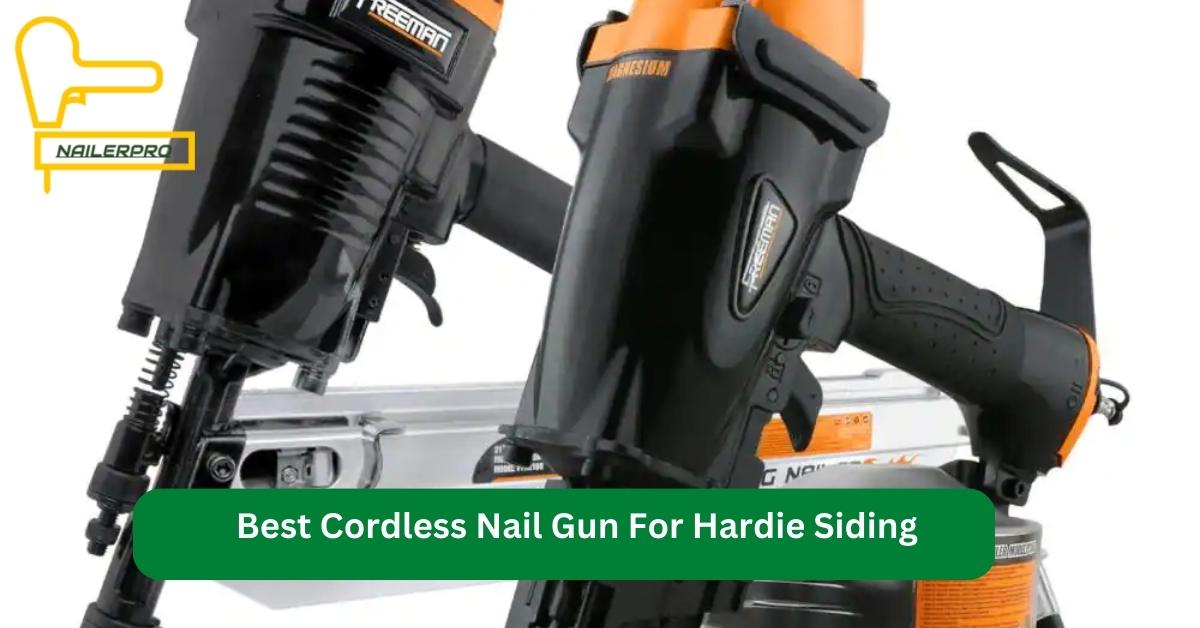 Best Cordless Nail Gun For Hardie Siding
