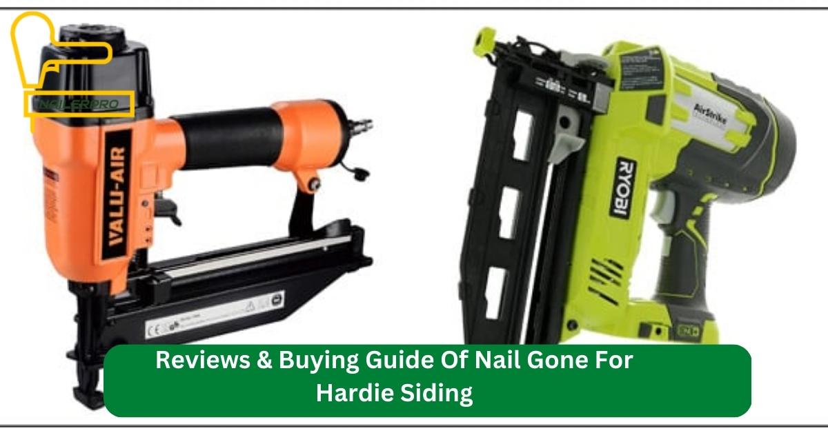 Reviews & Buying Guide Of Nail Gone For Hardie Siding