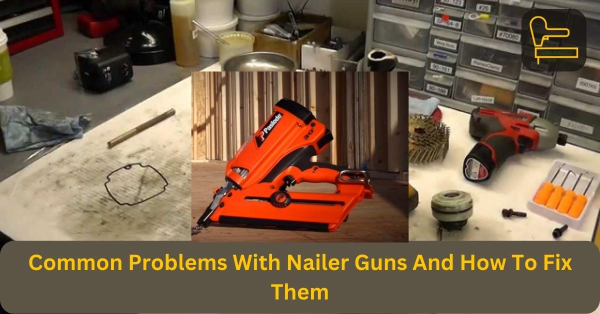 Common Problems With Nailer Guns and fix