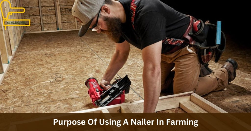 Purpose Of Using A Nailer In Farming