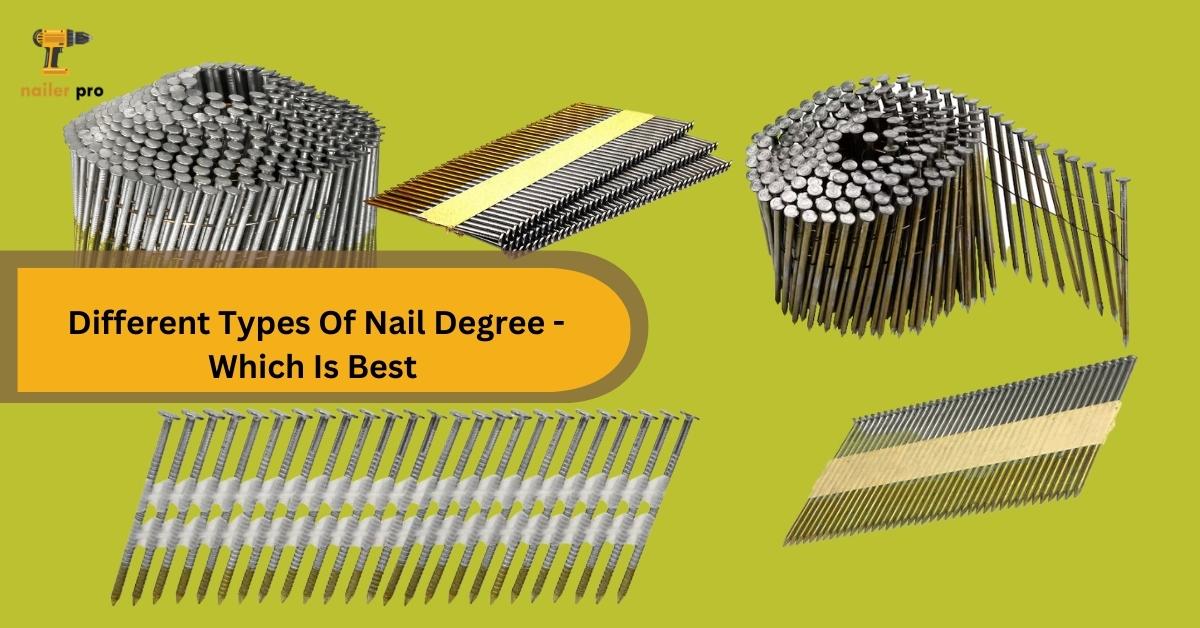 Different Types Of Nail Degree - Which Is Best