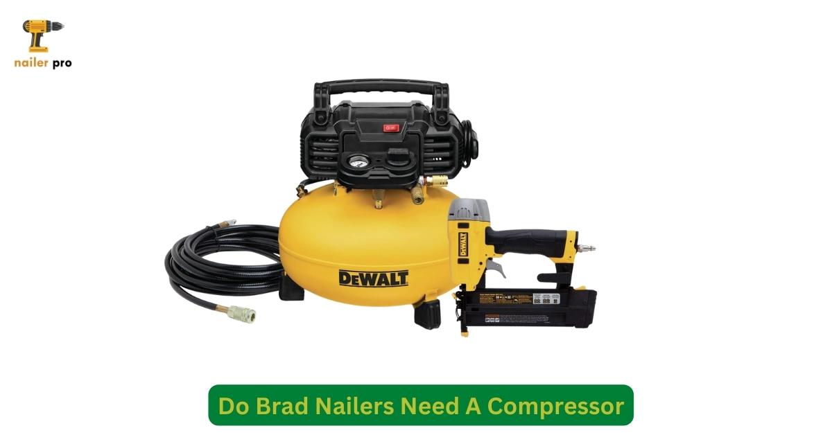 Do Brad Nailers Need A Compressor