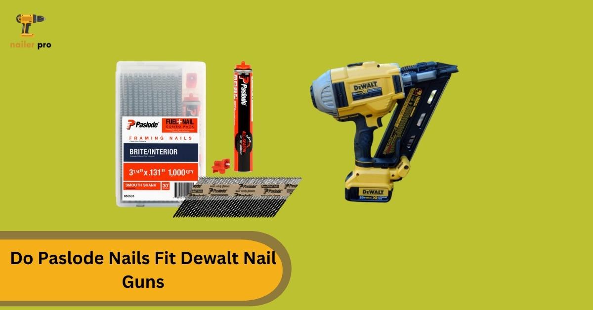 Do Paslode Nails Fit Dewalt Nail Guns