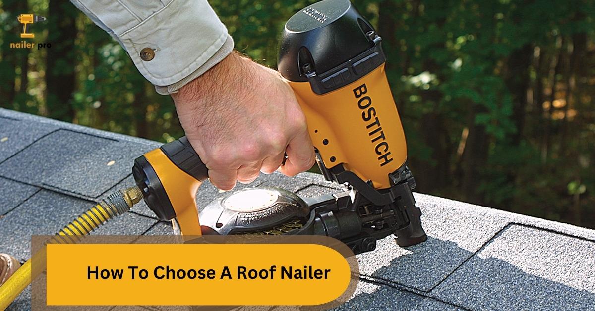 How To Choose A Roof Nailer