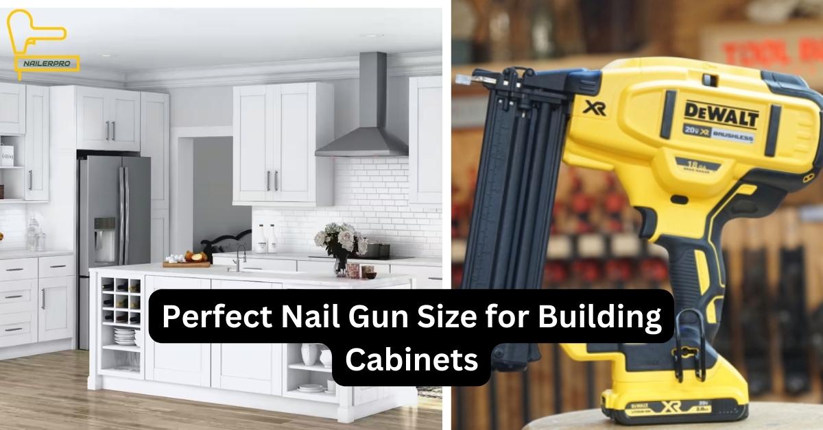 Perfect Nail Gun Size for Building Cabinets