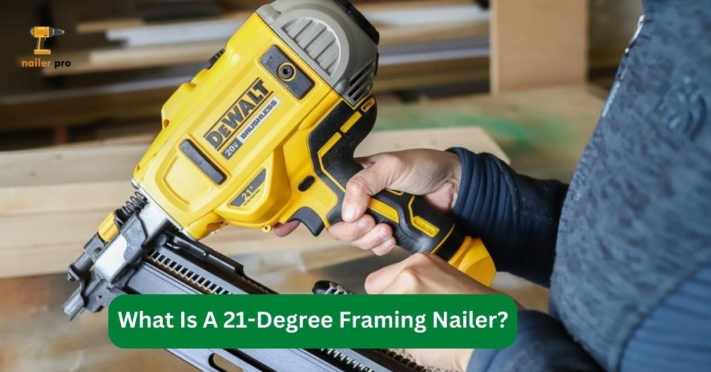 What Is A 21-Degree Framing Nailer