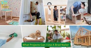 What Projects Can I Use A Brad Nailer