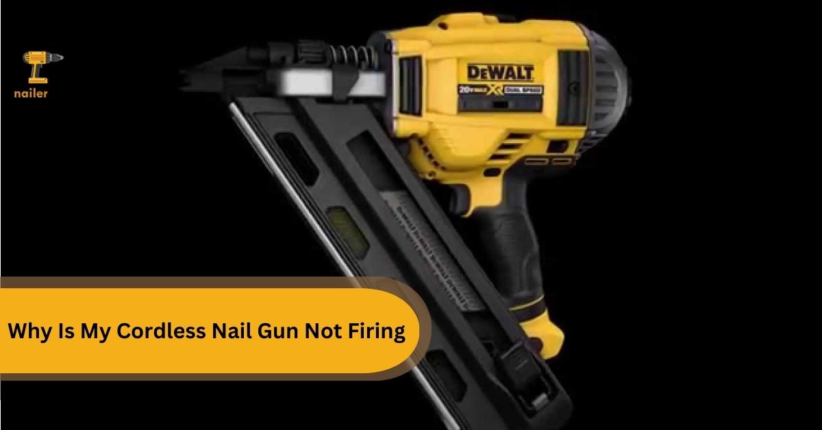 Why Is My Cordless Nail Gun Not Firing