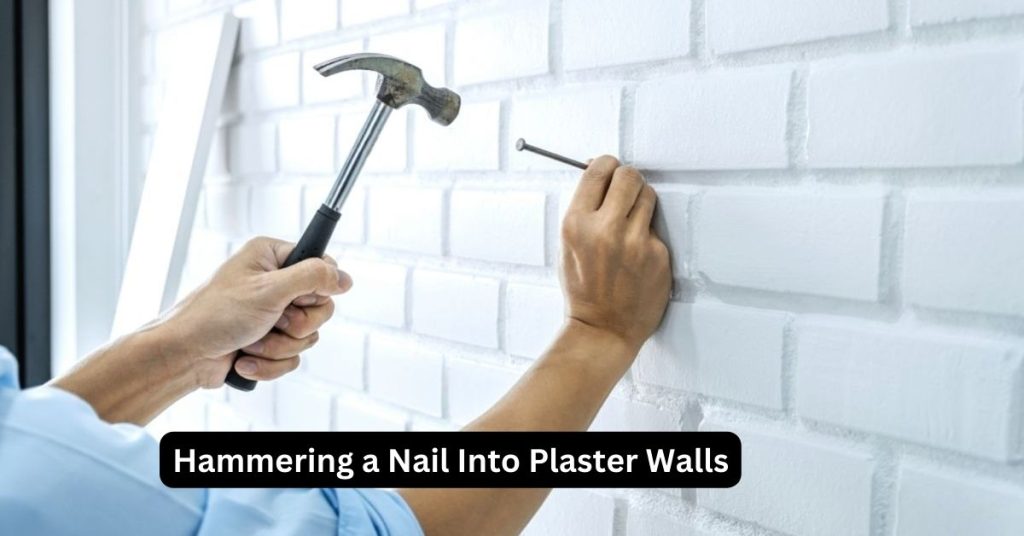 Hammering a Nail Into Plaster Walls