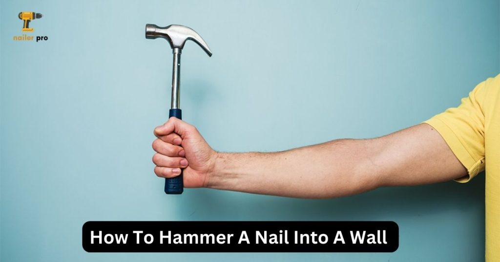 How To Hammer A Nail Into A Wall